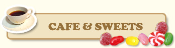 CAFE ＆ SWEETS